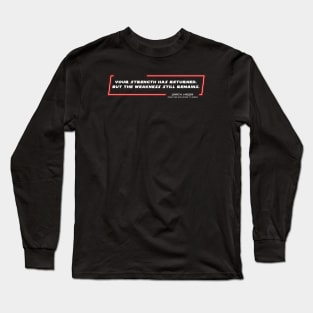 OWKS - DV - Weakness - Quote Long Sleeve T-Shirt